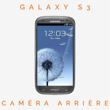 Réparation caméra arrière Galaxy S3 (GT-i9300)